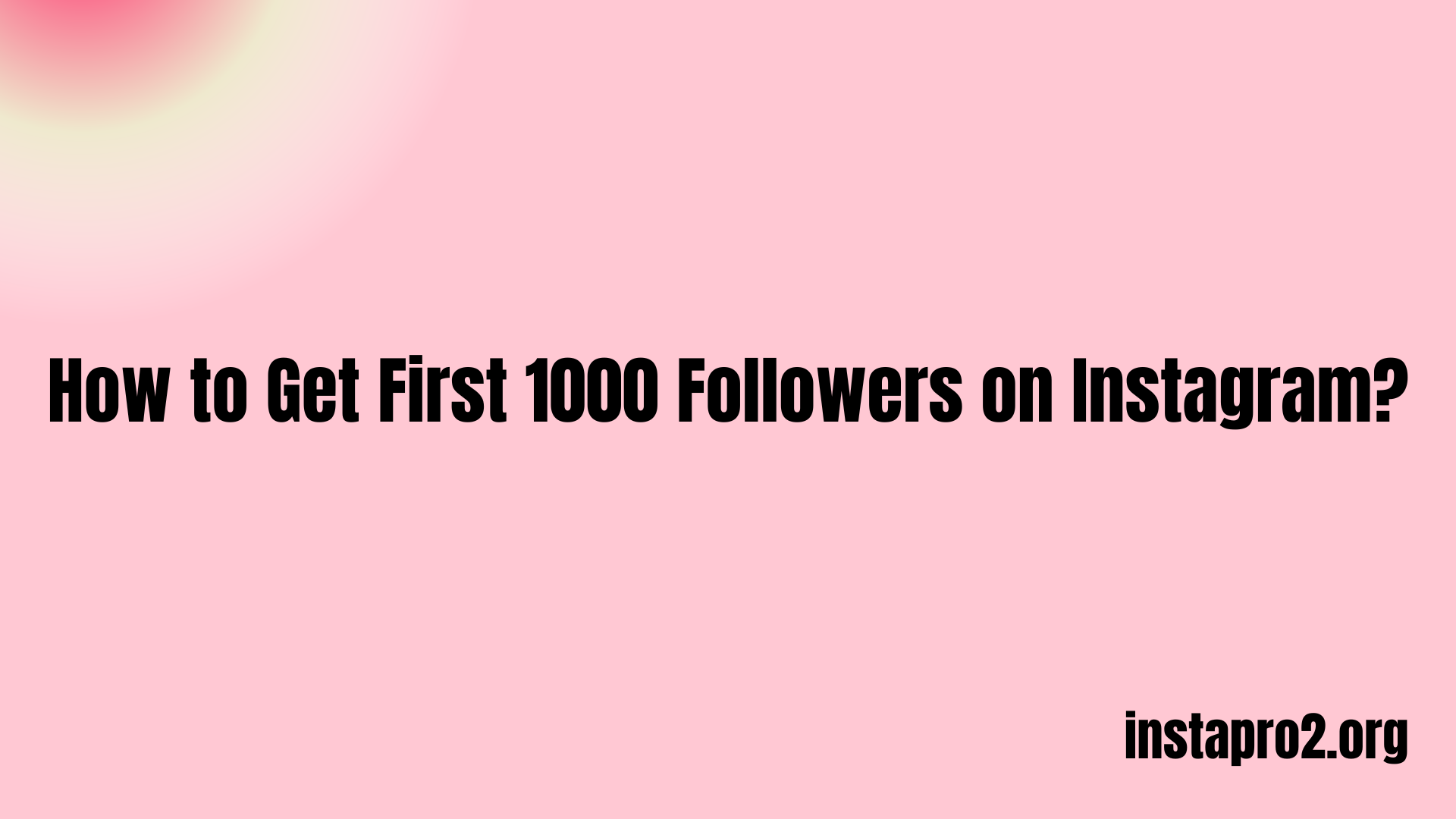How to Get First 1000 Followers on Instagram?