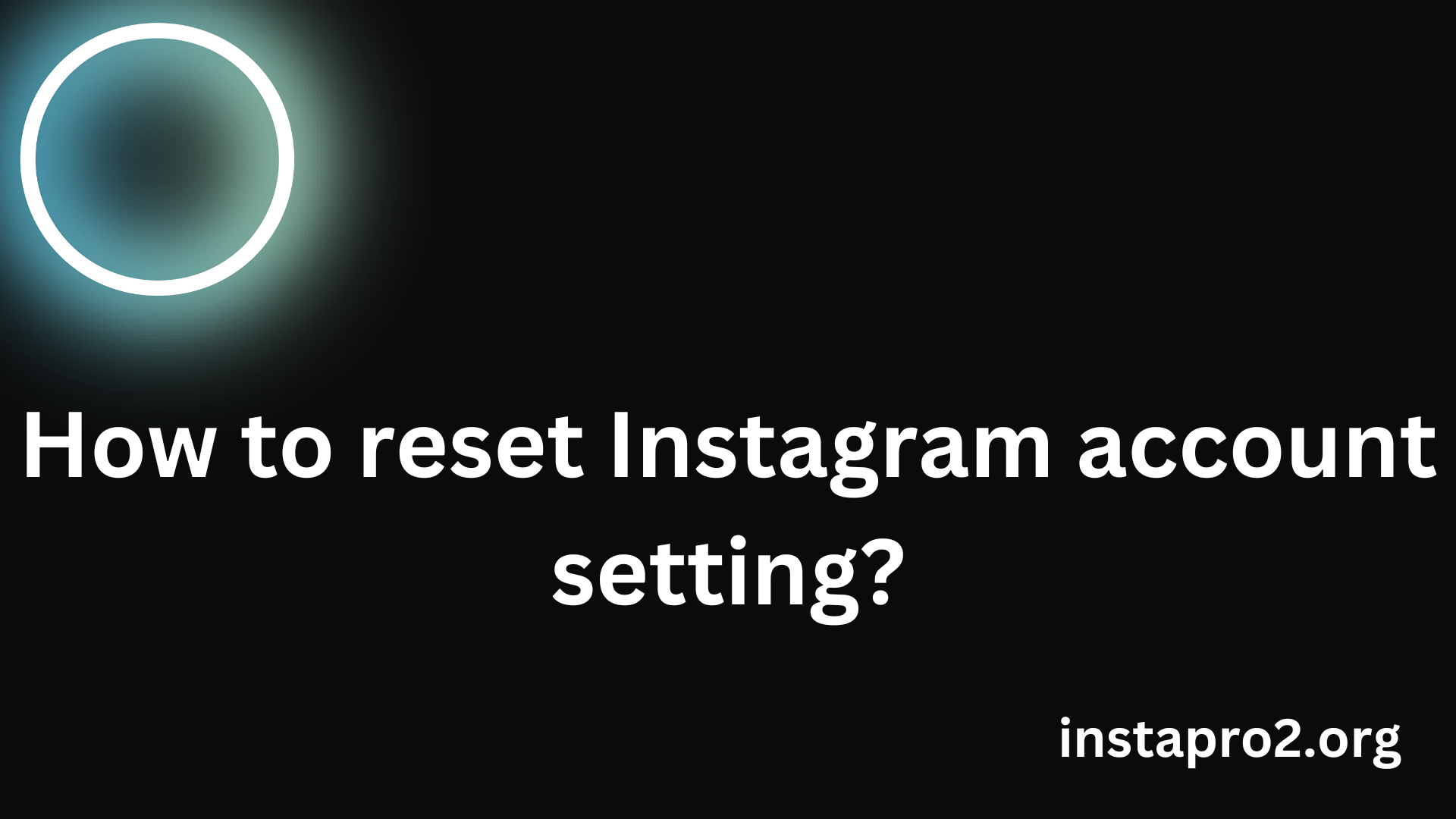 How to reset Instagram account setting?