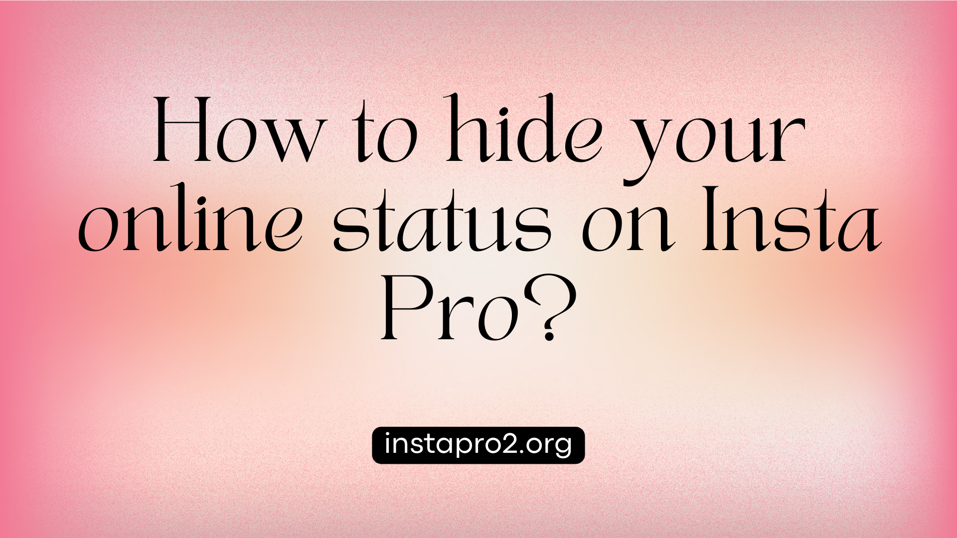 How to hide your online status on Insta Pro?
