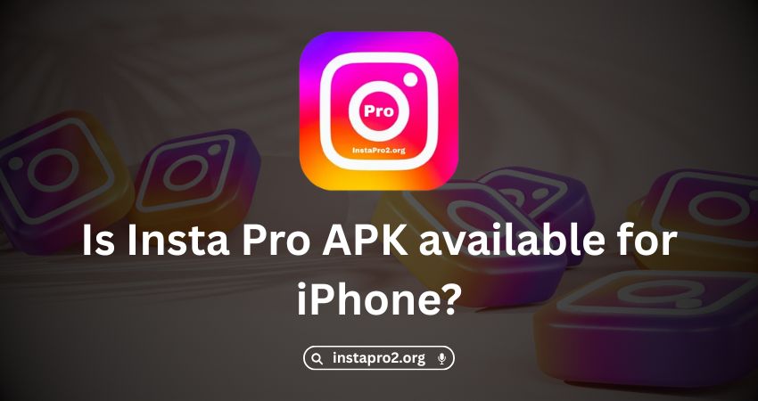 Is Insta Pro APK available for iPhone?